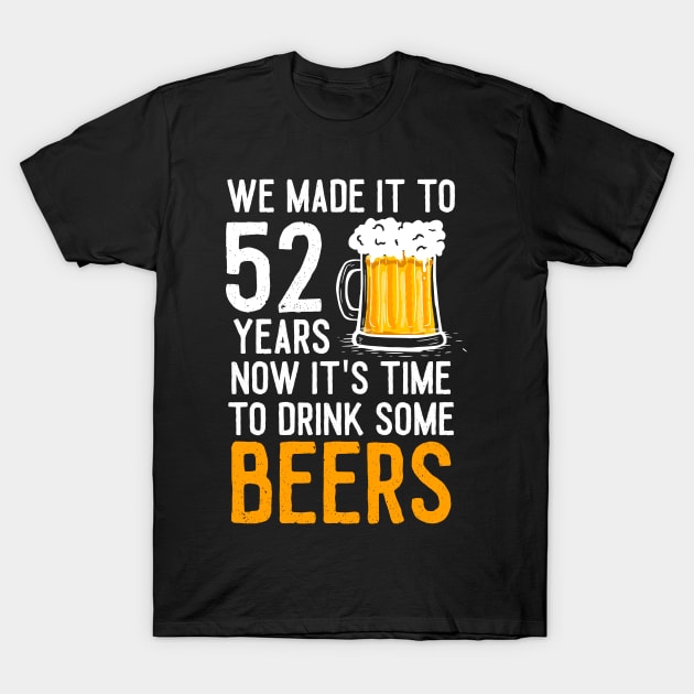 We Made it to 52 Years Now It's Time To Drink Some Beers Aniversary Wedding T-Shirt by williamarmin